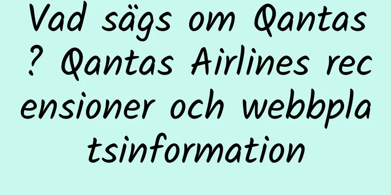 Vad sägs om Qantas? Qantas Airlines recensioner och webbplatsinformation