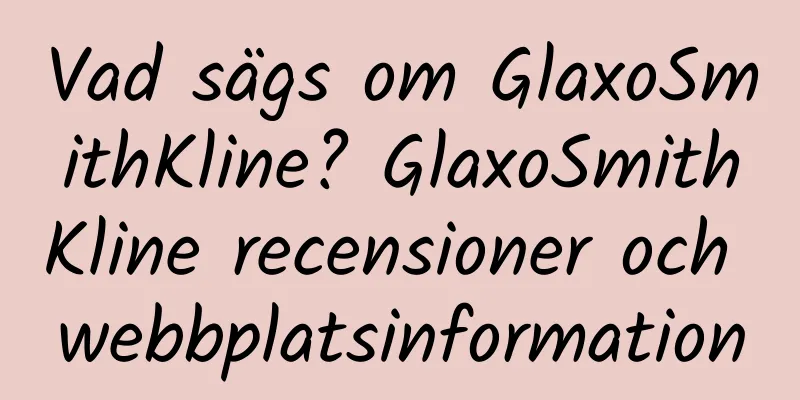Vad sägs om GlaxoSmithKline? GlaxoSmithKline recensioner och webbplatsinformation