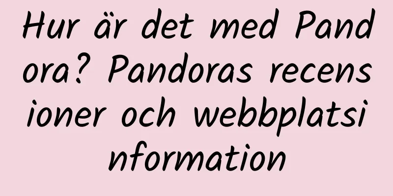Hur är det med Pandora? Pandoras recensioner och webbplatsinformation