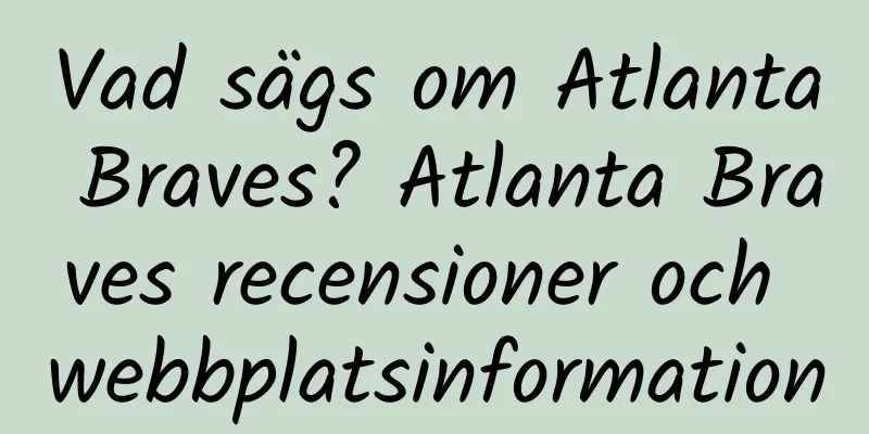 Vad sägs om Atlanta Braves? Atlanta Braves recensioner och webbplatsinformation