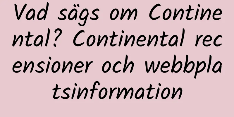 Vad sägs om Continental? Continental recensioner och webbplatsinformation