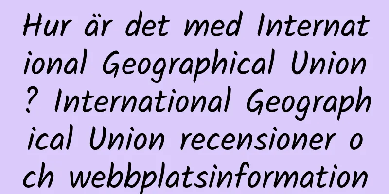Hur är det med International Geographical Union? International Geographical Union recensioner och webbplatsinformation