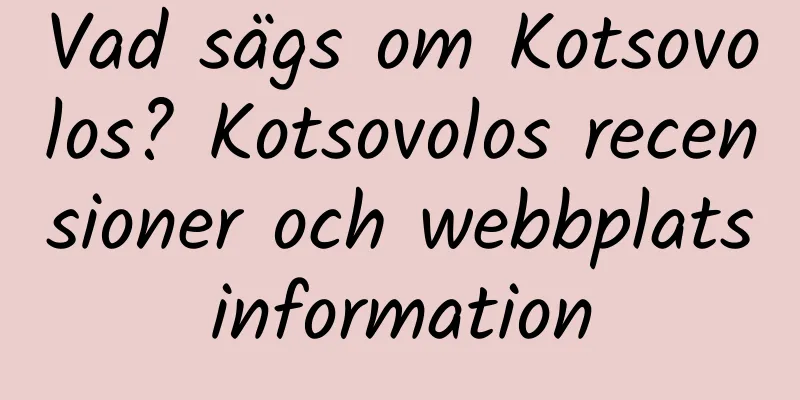 Vad sägs om Kotsovolos? Kotsovolos recensioner och webbplatsinformation