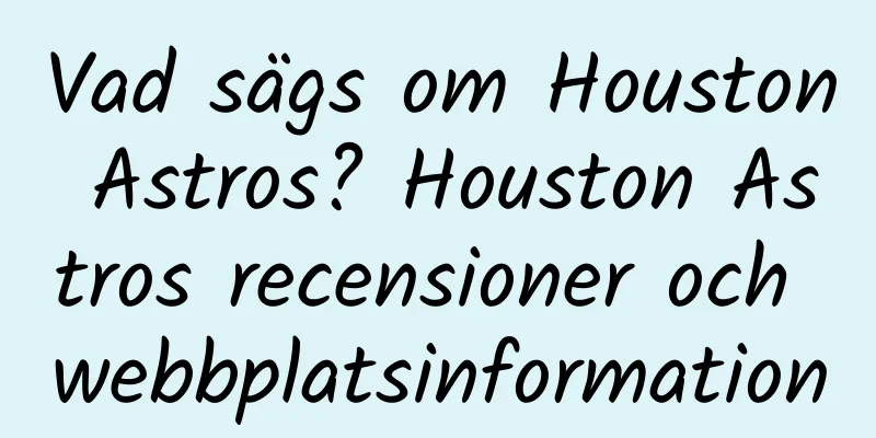 Vad sägs om Houston Astros? Houston Astros recensioner och webbplatsinformation