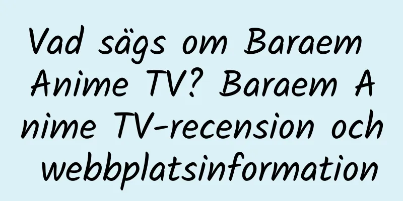 Vad sägs om Baraem Anime TV? Baraem Anime TV-recension och webbplatsinformation