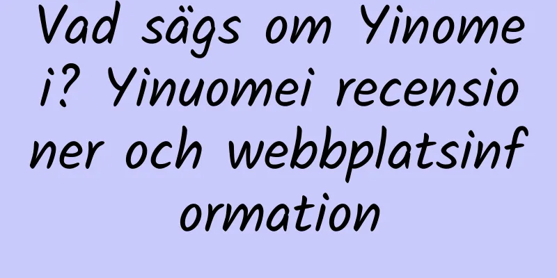 Vad sägs om Yinomei? Yinuomei recensioner och webbplatsinformation