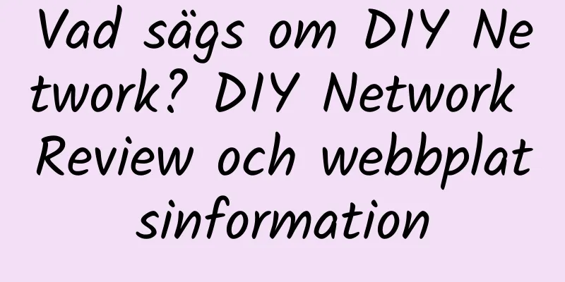 Vad sägs om DIY Network? DIY Network Review och webbplatsinformation