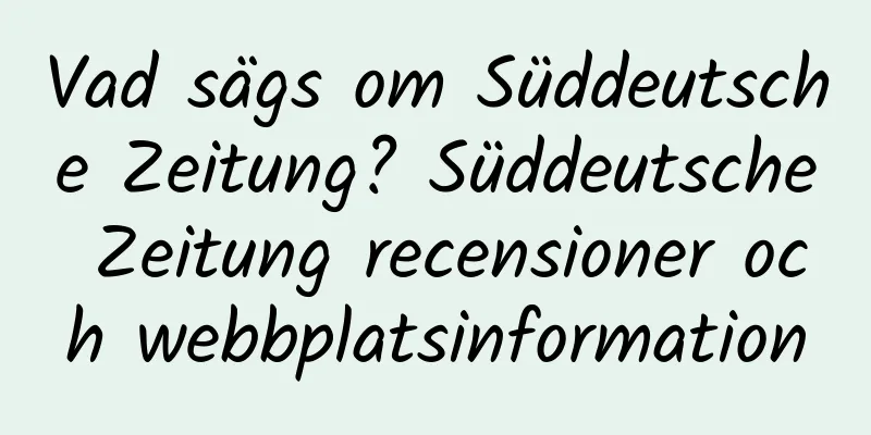 Vad sägs om Süddeutsche Zeitung? Süddeutsche Zeitung recensioner och webbplatsinformation