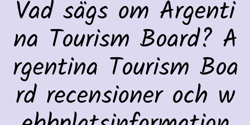 Vad sägs om Argentina Tourism Board? Argentina Tourism Board recensioner och webbplatsinformation