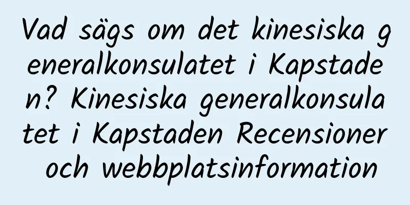 Vad sägs om det kinesiska generalkonsulatet i Kapstaden? Kinesiska generalkonsulatet i Kapstaden Recensioner och webbplatsinformation