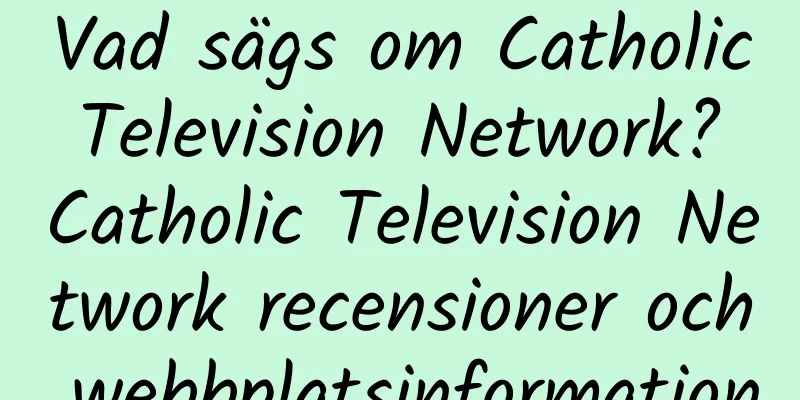 Vad sägs om Catholic Television Network? Catholic Television Network recensioner och webbplatsinformation