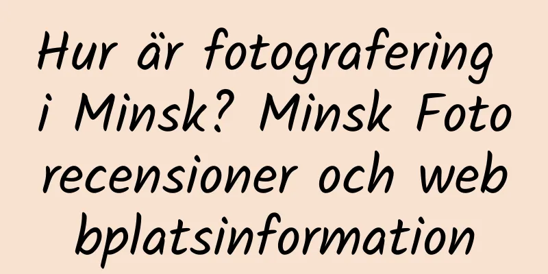 Hur är fotografering i Minsk? Minsk Fotorecensioner och webbplatsinformation