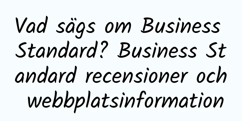 Vad sägs om Business Standard? Business Standard recensioner och webbplatsinformation