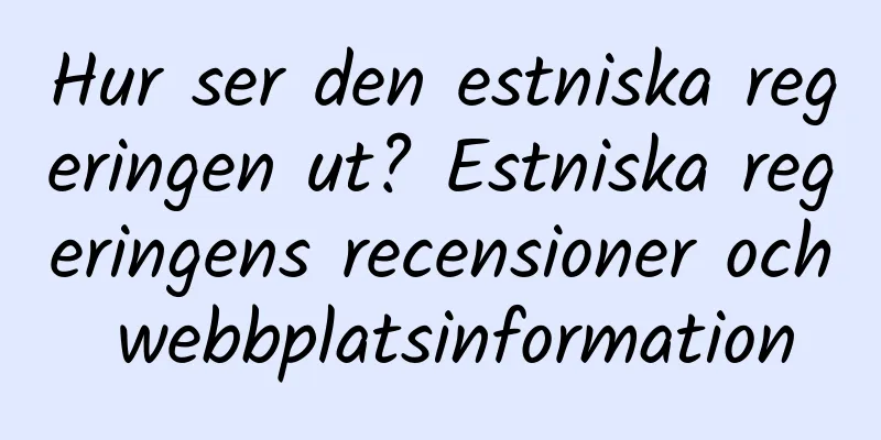 Hur ser den estniska regeringen ut? Estniska regeringens recensioner och webbplatsinformation