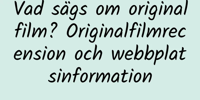 Vad sägs om originalfilm? Originalfilmrecension och webbplatsinformation