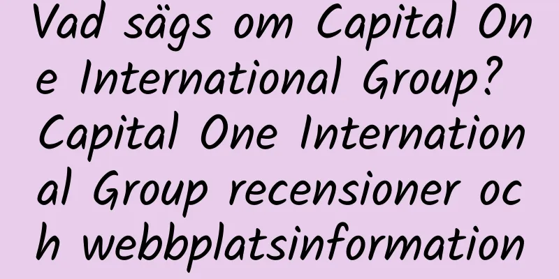 Vad sägs om Capital One International Group? Capital One International Group recensioner och webbplatsinformation