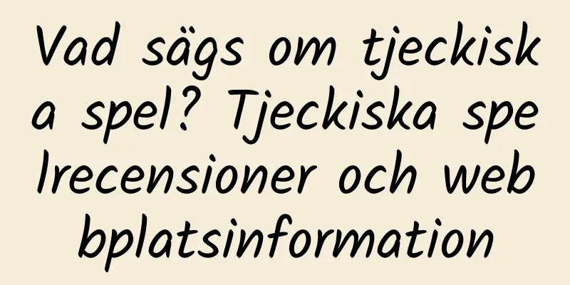 Vad sägs om tjeckiska spel? Tjeckiska spelrecensioner och webbplatsinformation