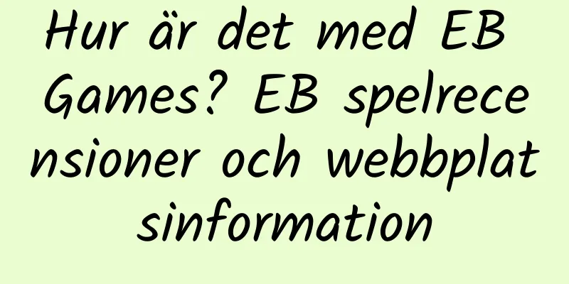 Hur är det med EB Games? EB spelrecensioner och webbplatsinformation