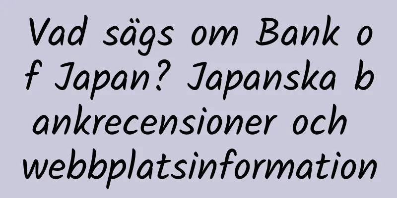 Vad sägs om Bank of Japan? Japanska bankrecensioner och webbplatsinformation