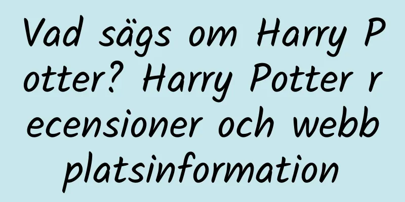 Vad sägs om Harry Potter? Harry Potter recensioner och webbplatsinformation