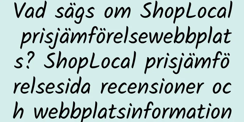 Vad sägs om ShopLocal prisjämförelsewebbplats? ShopLocal prisjämförelsesida recensioner och webbplatsinformation