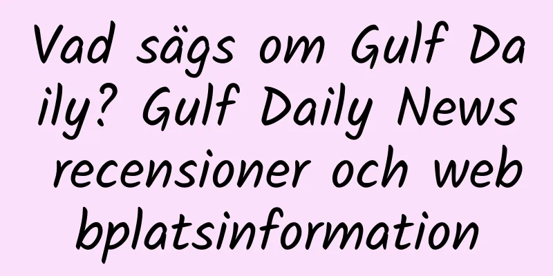 Vad sägs om Gulf Daily? Gulf Daily News recensioner och webbplatsinformation