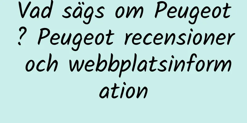 Vad sägs om Peugeot? Peugeot recensioner och webbplatsinformation
