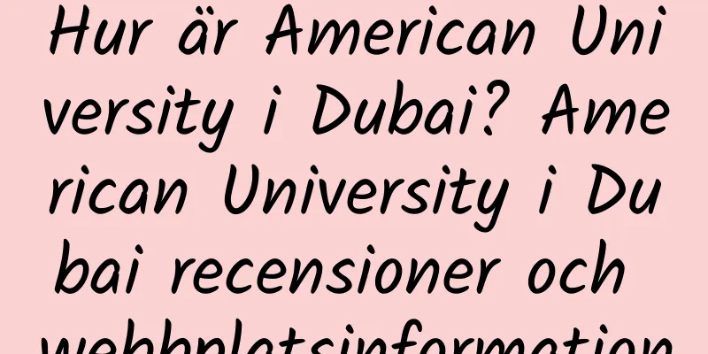 Hur är American University i Dubai? American University i Dubai recensioner och webbplatsinformation
