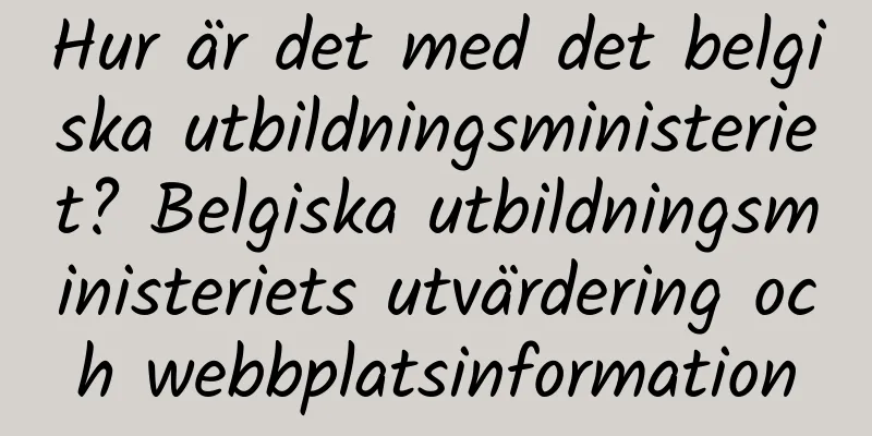 Hur är det med det belgiska utbildningsministeriet? Belgiska utbildningsministeriets utvärdering och webbplatsinformation