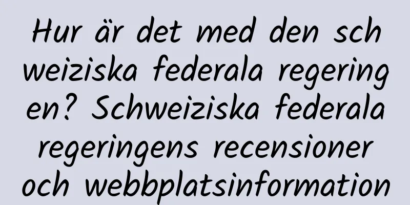 Hur är det med den schweiziska federala regeringen? Schweiziska federala regeringens recensioner och webbplatsinformation