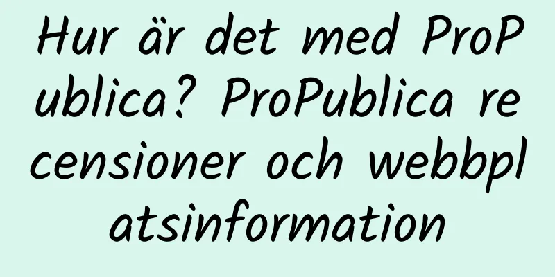 Hur är det med ProPublica? ProPublica recensioner och webbplatsinformation