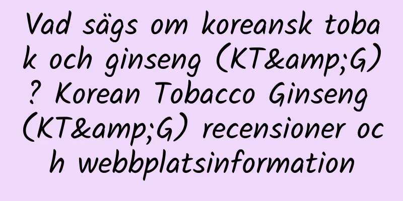 Vad sägs om koreansk tobak och ginseng (KT&G)? Korean Tobacco Ginseng (KT&G) recensioner och webbplatsinformation