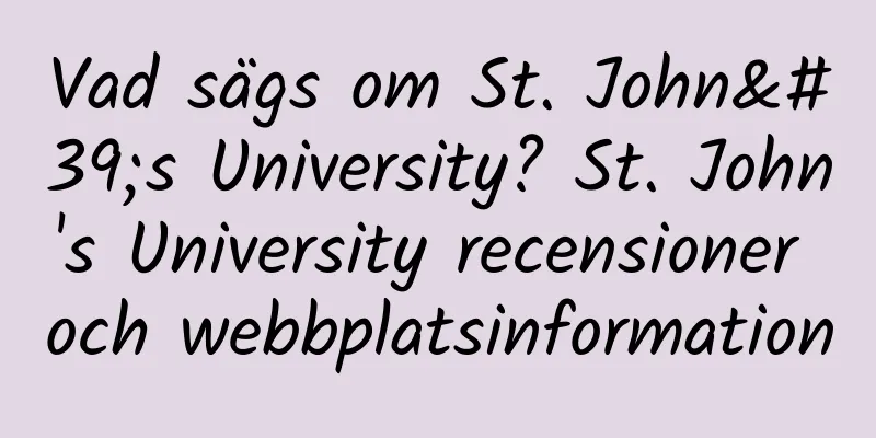 Vad sägs om St. John's University? St. John's University recensioner och webbplatsinformation