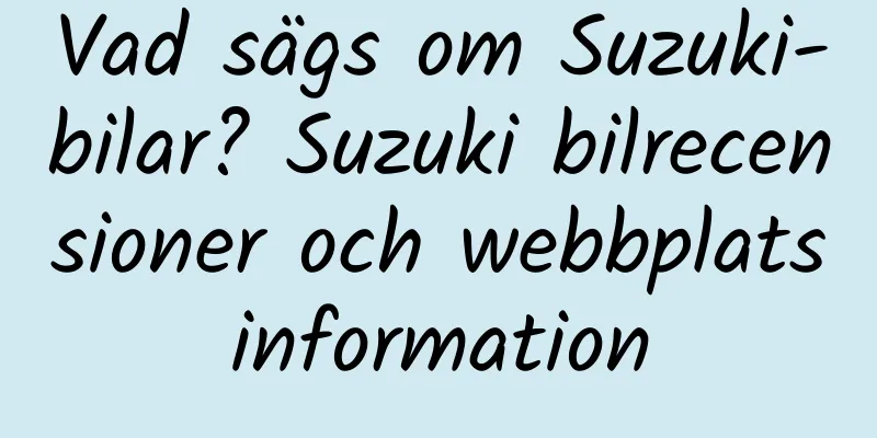 Vad sägs om Suzuki-bilar? Suzuki bilrecensioner och webbplatsinformation