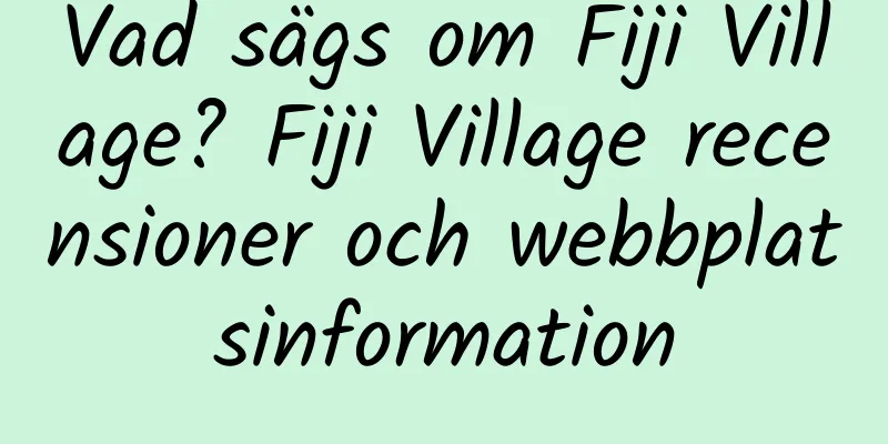 Vad sägs om Fiji Village? Fiji Village recensioner och webbplatsinformation