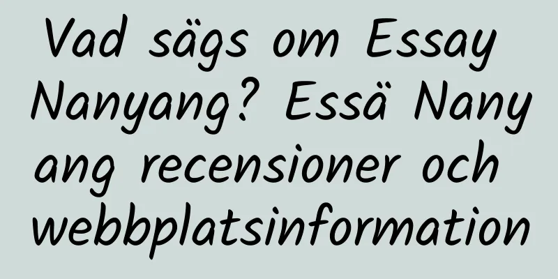 Vad sägs om Essay Nanyang? Essä Nanyang recensioner och webbplatsinformation