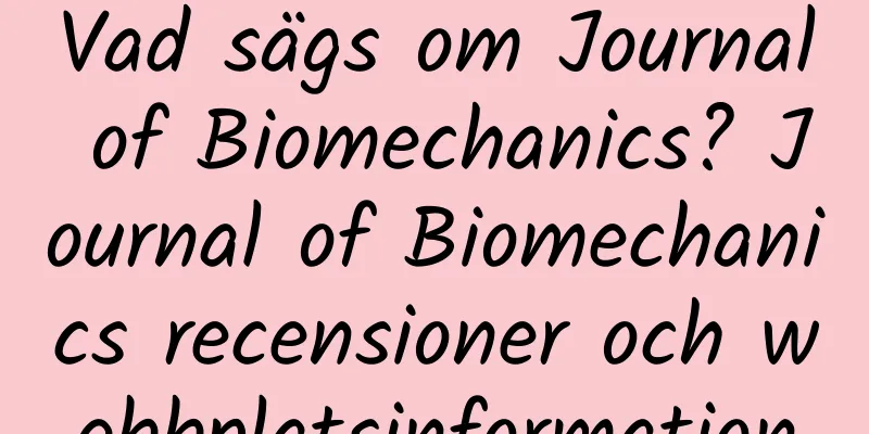 Vad sägs om Journal of Biomechanics? Journal of Biomechanics recensioner och webbplatsinformation