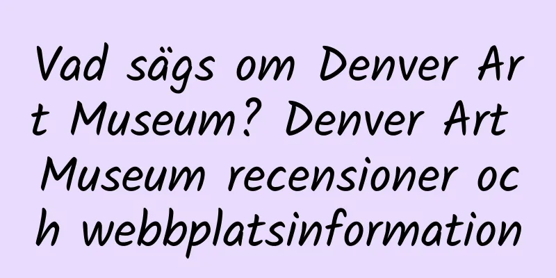 Vad sägs om Denver Art Museum? Denver Art Museum recensioner och webbplatsinformation