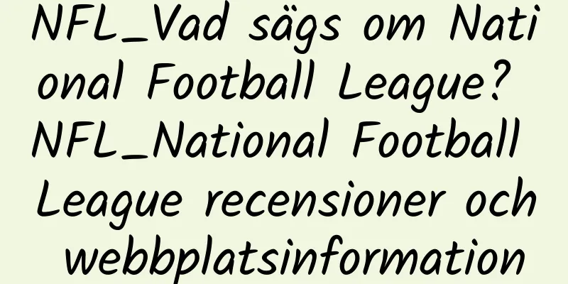 NFL_Vad sägs om National Football League? NFL_National Football League recensioner och webbplatsinformation