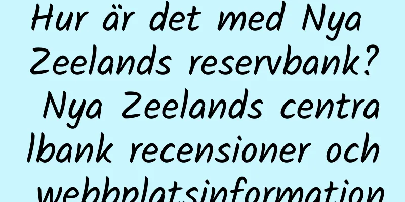 Hur är det med Nya Zeelands reservbank? Nya Zeelands centralbank recensioner och webbplatsinformation