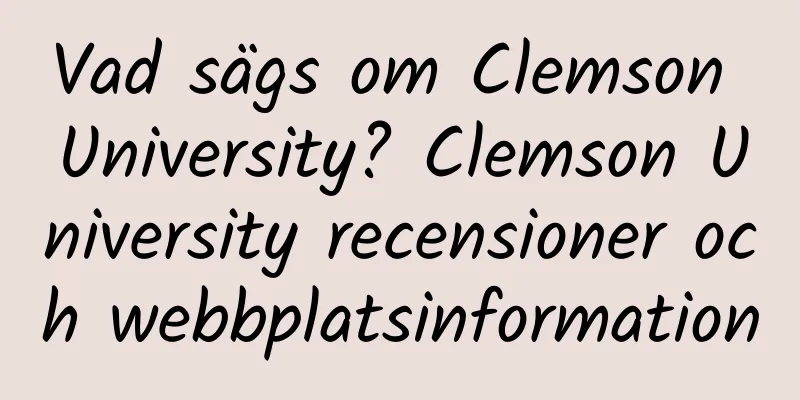 Vad sägs om Clemson University? Clemson University recensioner och webbplatsinformation