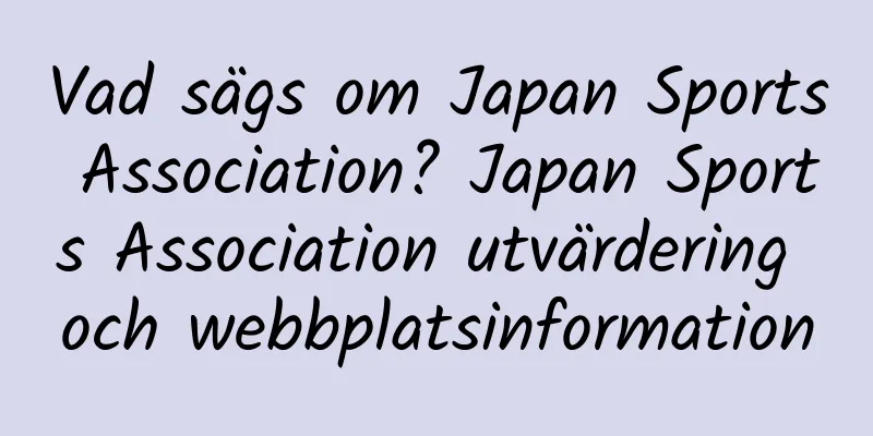 Vad sägs om Japan Sports Association? Japan Sports Association utvärdering och webbplatsinformation