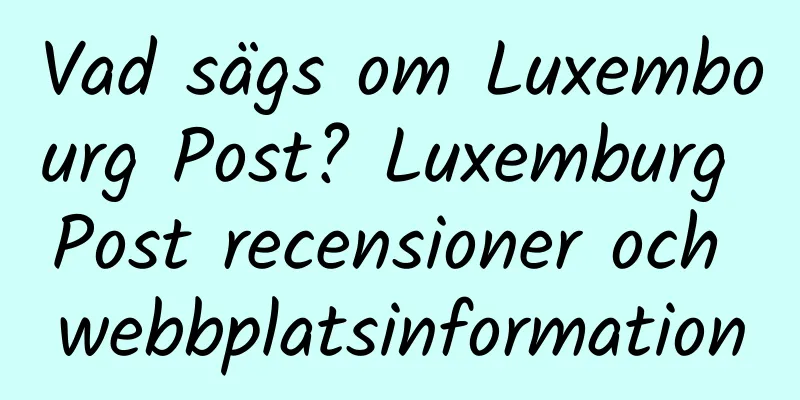 Vad sägs om Luxembourg Post? Luxemburg Post recensioner och webbplatsinformation