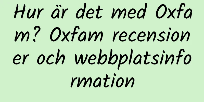 Hur är det med Oxfam? Oxfam recensioner och webbplatsinformation
