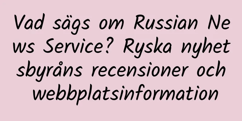 Vad sägs om Russian News Service? Ryska nyhetsbyråns recensioner och webbplatsinformation