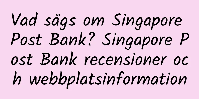 Vad sägs om Singapore Post Bank? Singapore Post Bank recensioner och webbplatsinformation