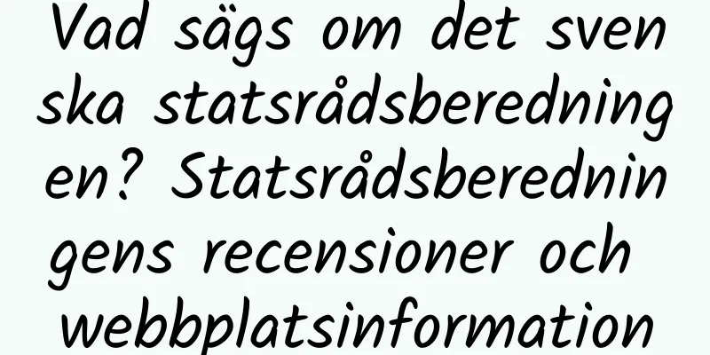 Vad sägs om det svenska statsrådsberedningen? Statsrådsberedningens recensioner och webbplatsinformation