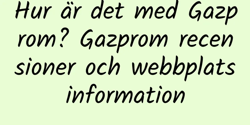 Hur är det med Gazprom? Gazprom recensioner och webbplatsinformation