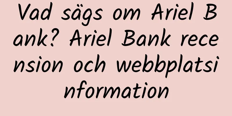 Vad sägs om Ariel Bank? Ariel Bank recension och webbplatsinformation