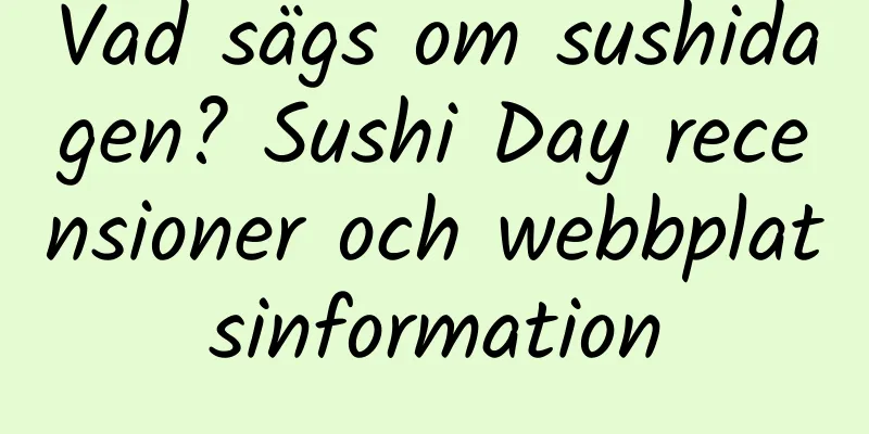 Vad sägs om sushidagen? Sushi Day recensioner och webbplatsinformation